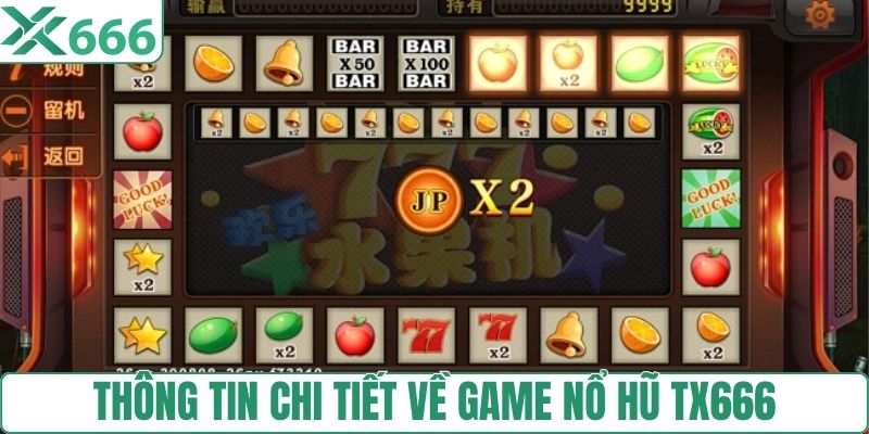 Thông tin chi tiết về game nổ hũ TX666